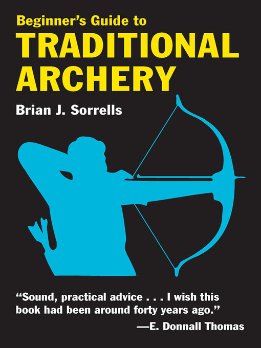 Title details for Beginner's Guide to Traditional Archery by Brian J. Sorrells - Available